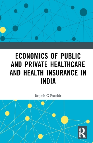 Economics of Public and Private Healthcare and Health Insurance in India.
