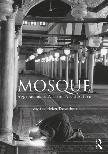 Mosque: Approaches to Art and Architecture.