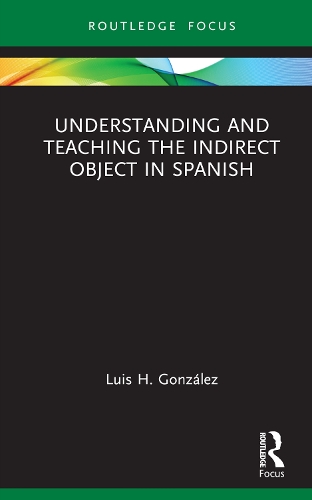 Understanding and Teaching the Indirect Object in Spanish.