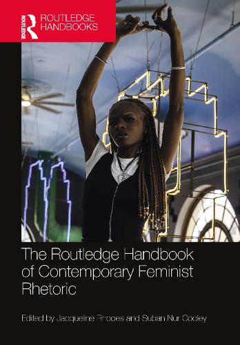 The Routledge Handbook of Contemporary Feminist Rhetoric.