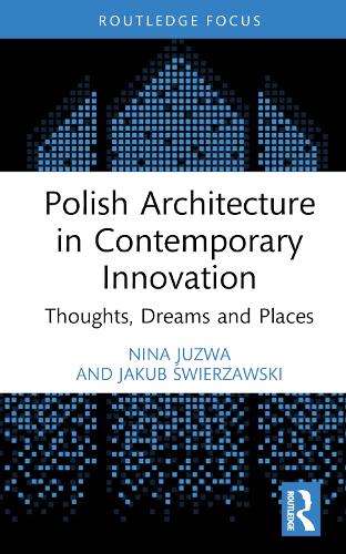 Polish Architecture in Contemporary Innovation: Thoughts, Dreams and Places.