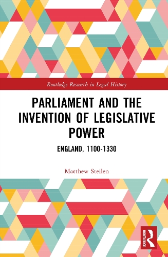 Parliament and the Invention of Legislative Power: England, 1100-1330.