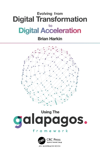 Evolving from Digital Transformation to Digital Acceleration Using The Galapagos Framework.
