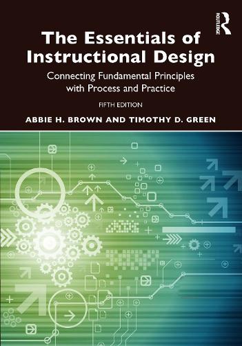 The Essentials of Instructional Design: Connecting Fundamental Principles with Process and Practice. 5th edition