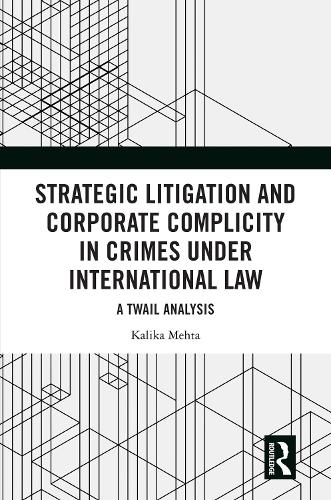 Strategic Litigation and Corporate Complicity in Crimes Under International Criminal Law