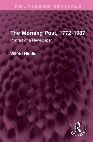 The Morning Post, 1772-1937: Portrait of a Newspaper.