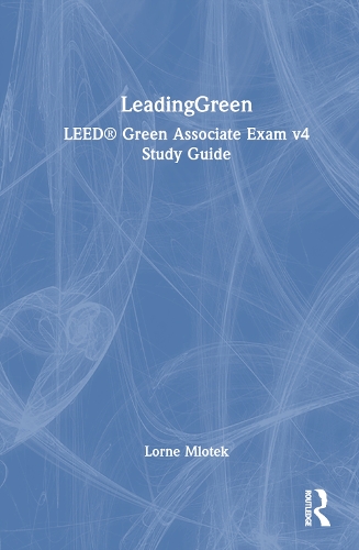 LeadingGreen: LEED (R) Green Associate Exam v4 Study Guide.