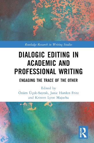 Dialogic Editing in Academic and Professional Writing: Engaging the Trace of the Other.