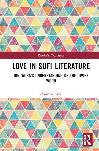 Love in Sufi Literature: Ibn 'Ajiba's Understanding of the Divine Word.
