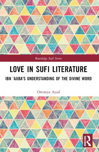 Love in Sufi Literature: Ibn 'Ajiba's Understanding of the Divine Word.