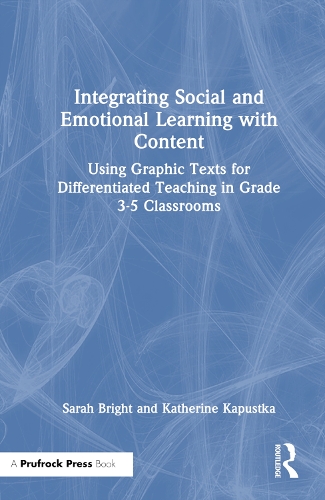 Integrating Social and Emotional Learning with Content: Using Graphic Texts for Differentiated Teaching in Grade 3-5 Classrooms.