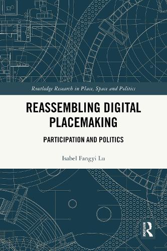 Reassembling Digital Placemaking: Participation and Politics.
