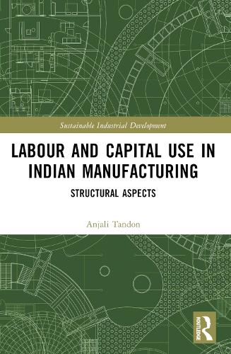 Labour and Capital Use in Indian Manufacturing: Structural Aspects.