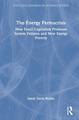 The Energy Permacrisis: How Fossil Capitalism Produces System Failures and New Energy Poverty.