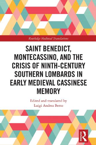 Saint Benedict, Montecassino, and the Crisis of Ninth-Century Southern Lombards in Early Medieval Cassinese Memory.