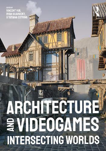 Architecture and Videogames: Intersecting Worlds.