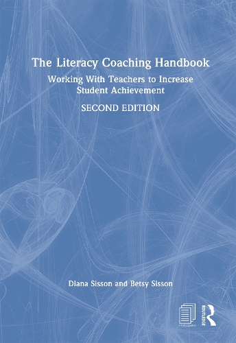 The Literacy Coaching Handbook: Working With Teachers to Increase Student Achievement. 2nd edition
