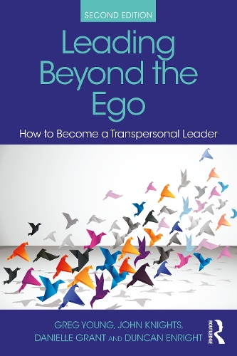 Leading Beyond the Ego, 2nd Edition: How to Become a Transpersonal Leader. 2nd edition