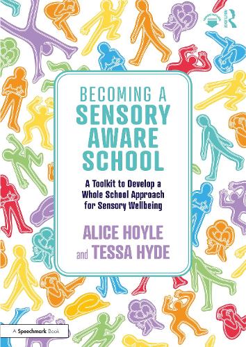 Becoming a Sensory Aware School: A Toolkit to Develop a Whole School Approach for Sensory Wellbeing.