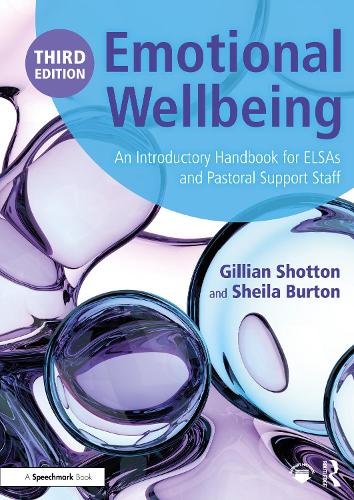 Emotional Wellbeing: An Introductory Handbook for ELSAs and Pastoral Support Staff. 3rd edition