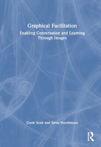 Graphical Facilitation: Enabling Conversation And Learning Through Images.