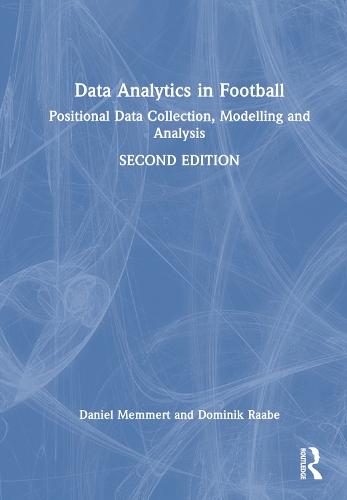 Data Analytics in Football: Positional Data Collection, Modelling and Analysis. 2nd edition