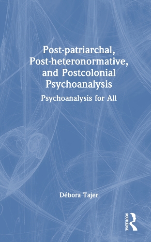 Post-patriarchal, Post-heteronormative, and Postcolonial Psychoanalysis