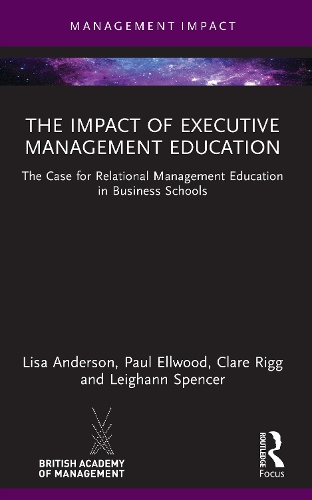 The Impact of Executive Management Education: The Case for Relational Management Education in Business Schools.