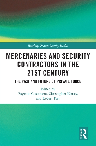 Mercenaries and Security Contractors in the 21st Century: The Past and Future of Private Force.