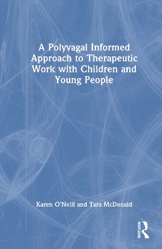 A Polyvagal Informed Approach to Therapeutic Work with Children and Young People.