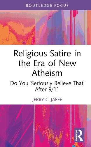 Religious Satire in the Era of New Atheism: Do You 'Seriously Believe That' After 9/11.
