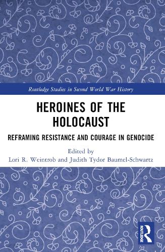 Heroines of the Holocaust: Reframing Resistance and Courage in Genocide.