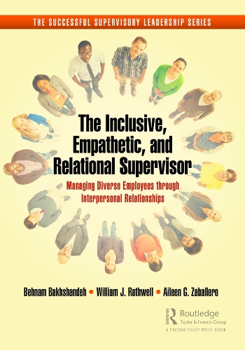 The Inclusive, Empathetic, and Relational Supervisor: Managing Diverse Employees through Interpersonal Relationships.