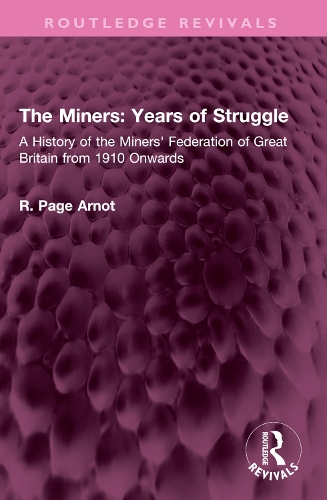 The Miners: Years of Struggle: A History of the Miners' Federation of Great Britain from 1910 Onwards.
