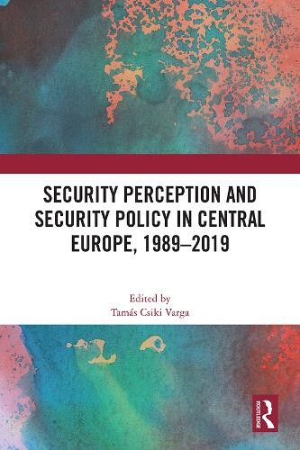 Security Perception and Security Policy in Central Europe, 1989-2019.