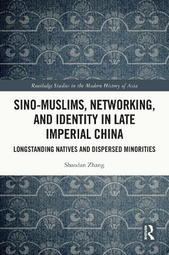 Sino-Muslims, Networking, and Identity in Late Imperial China