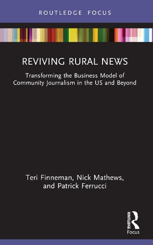 Reviving Rural News: Transforming the Business Model of Community Journalism in the US and Beyond.