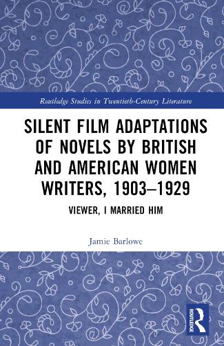 Silent Film Adaptations of Novels by British and American Women Writers, 1903-1929: Viewer, I Married Him.