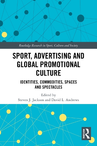 Sport, Advertising and Global Promotional Culture: Identities, Commodities, Spaces and Spectacles.