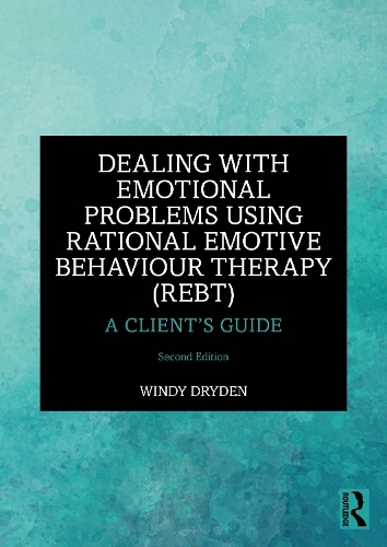 Dealing with Emotional Problems Using Rational Emotive Behaviour Therapy (REBT): A Client's Guide. 2nd edition