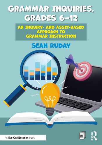 Grammar Inquiries, Grades 6-12: An Inquiry- and Asset-Based Approach to Grammar Instruction.