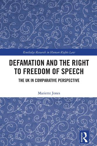 Defamation and the Right to Freedom of Speech: The UK in Comparative Perspective.