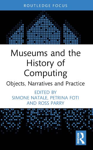 Museums and the History of Computing: Objects, Narratives and Practice.