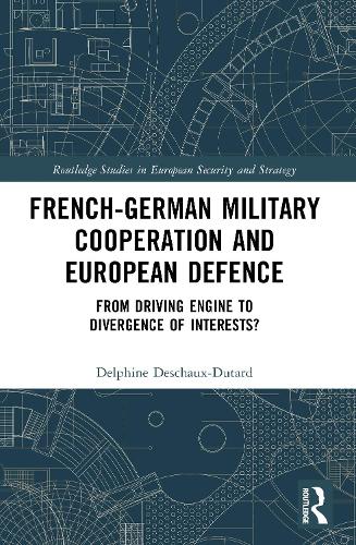 French-German Military Cooperation and European Defence: From Driving Engine to Divergence of Interests?.