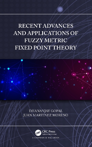 Recent Advances and Applications of Fuzzy Metric Fixed Point Theory.