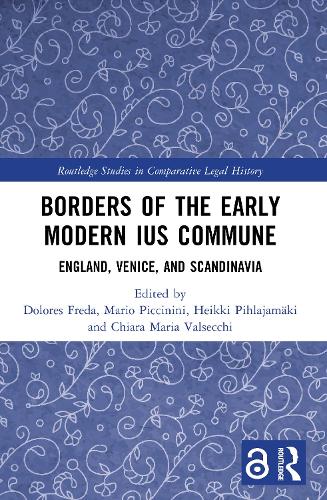 Borders of the Early Modern Ius Commune: England, Venice, and Scandinavia.