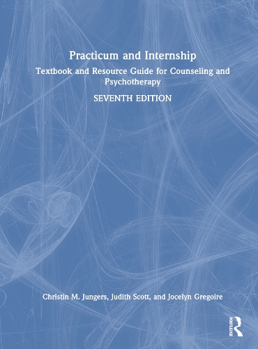 Practicum and Internship: Textbook and Resource Guide for Counseling and Psychotherapy. 7th edition