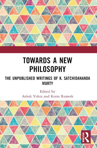 Towards a New Philosophy: The Unpublished Writings of K. Satchidananda Murty.
