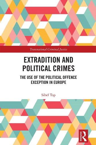 Extradition and Political Crimes: The Use of the Political Offence Exception in Europe.