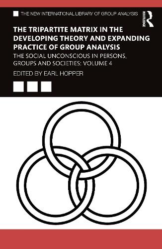 The Tripartite Matrix in the Developing Theory and Expanding Practice of Group Analysis: The Social Unconscious in Persons, Groups and Societies: Volume 4.